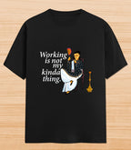 Working Is Not My Kinda Thing | Graphic T-shirt