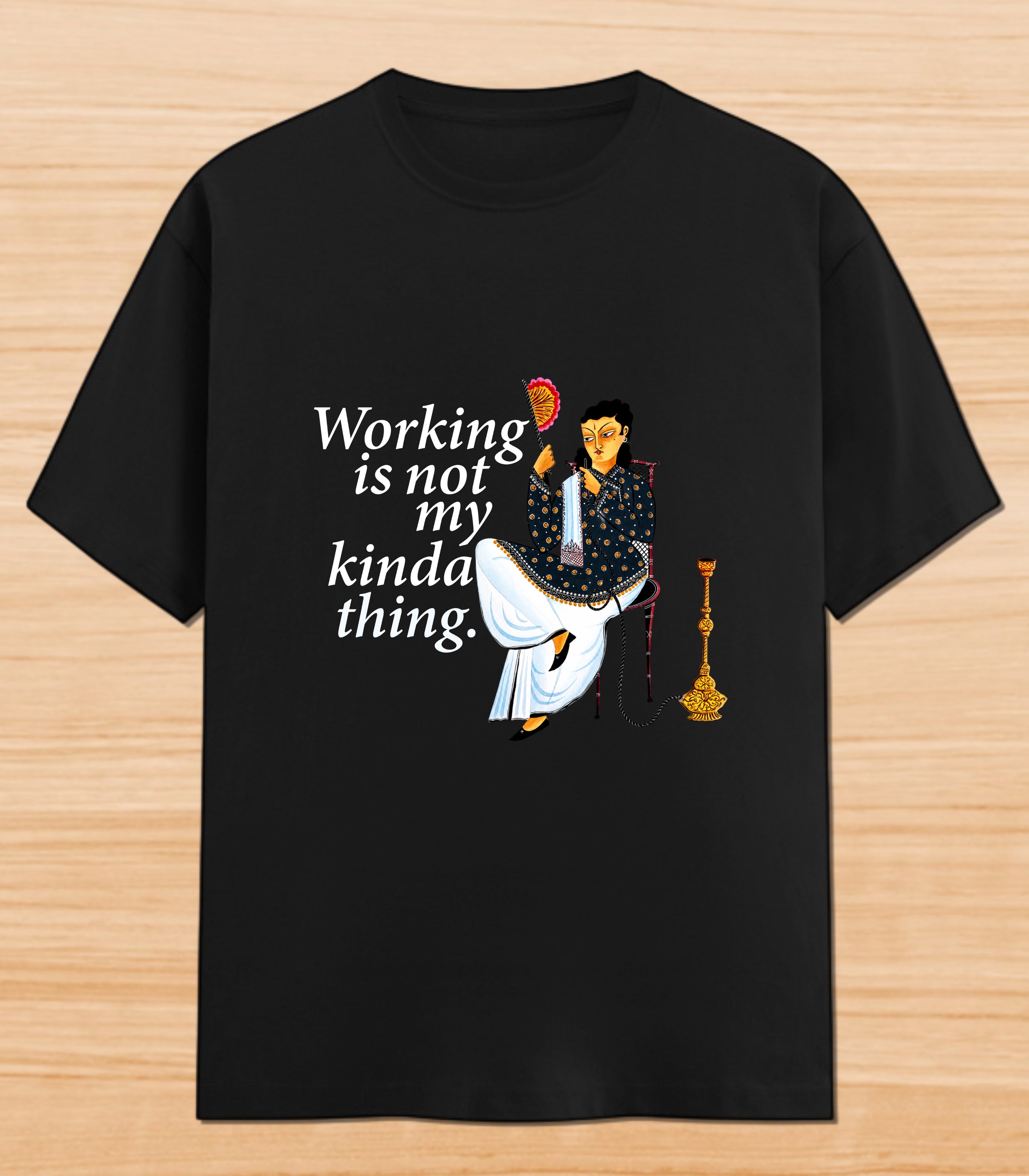 Working Is Not My Kinda Thing | Graphic T-shirt