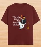 Working Is Not My Kinda Thing | Graphic T-shirt