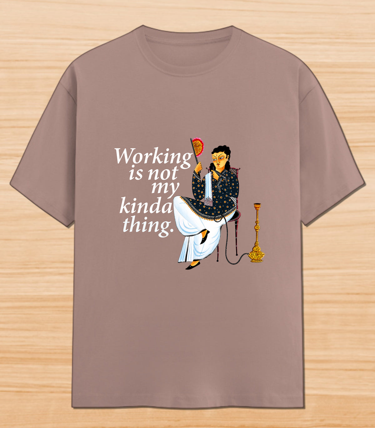 Working Is Not My Kinda Thing | Graphic T-shirt